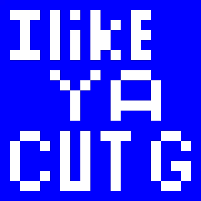 I like ya cut g