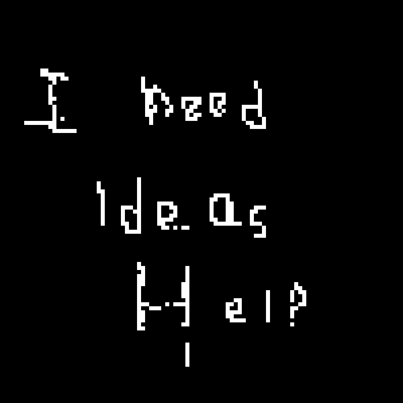 i need ideas. help