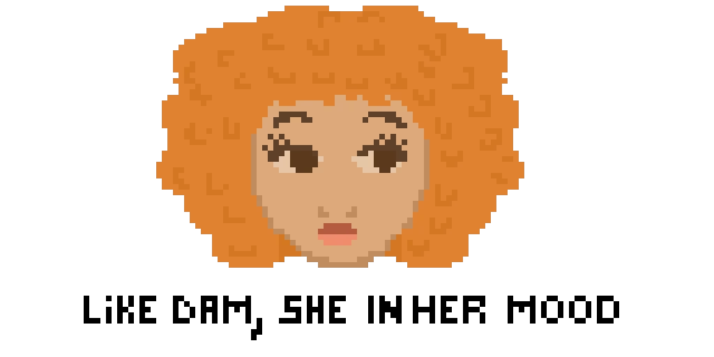 like dam she in her mood