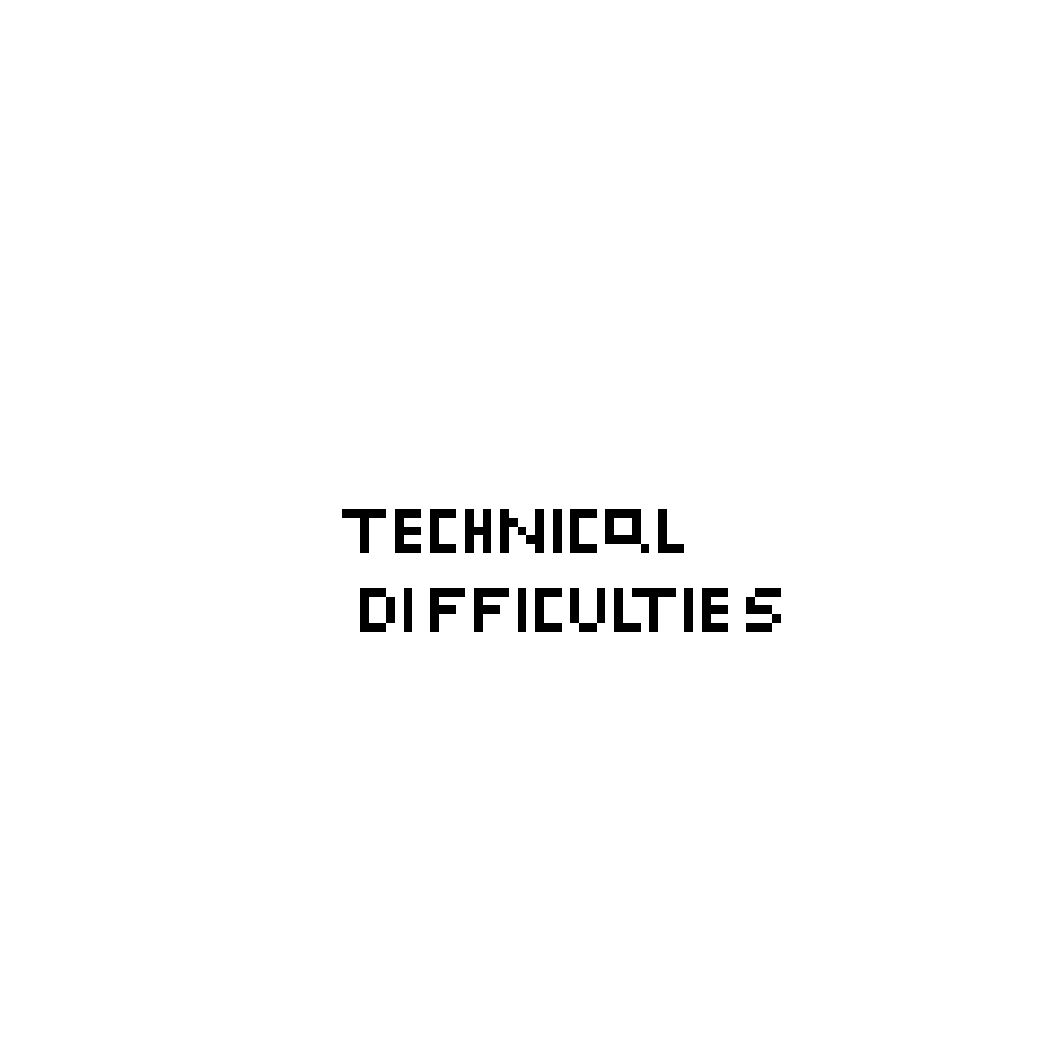 technical difficulties