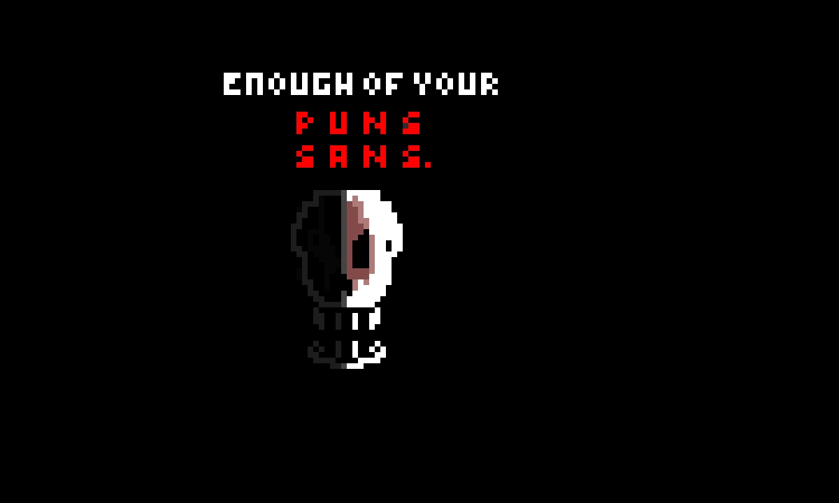 E N O U G H  O F  Y O U R  P U N S  S A N S .