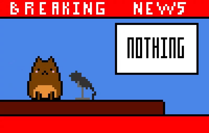 Breaking News... NOTHING (challenge by @just_username)