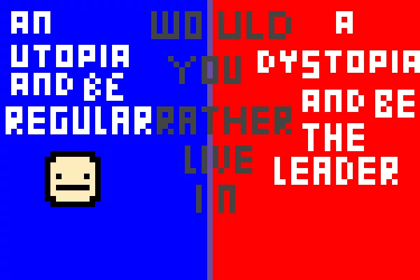 would-you-rather-live-in-an-utopia-and-be-regular-or-a-dystopia-and-be-the-leader