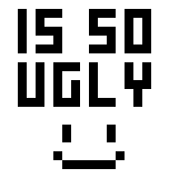 IS SO UGLY :(:
