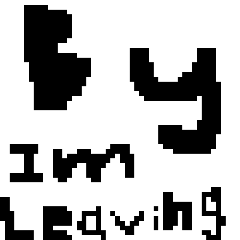 Im leaving! I might come back maby Im gonna see what I am doing tomorrow if I move away or not